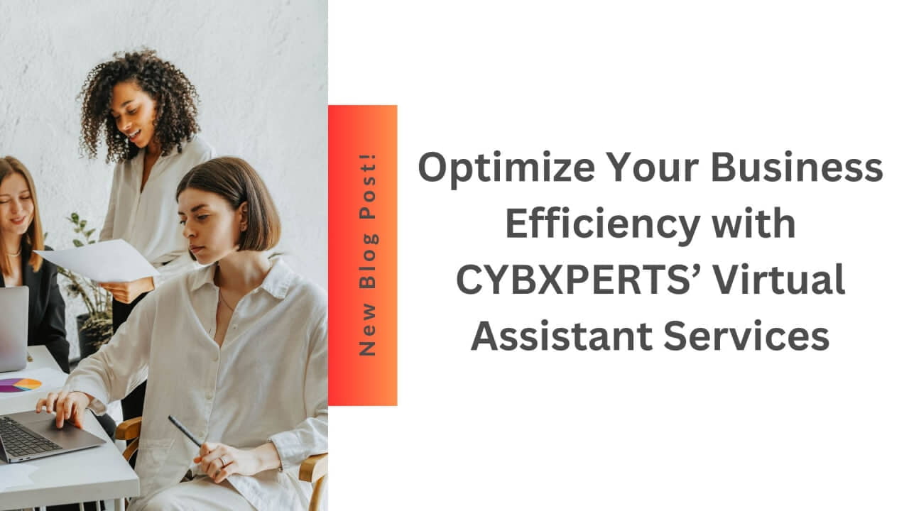 Optimize Your Business Efficiency with CYBXPERTS’ Virtual Assistant Services